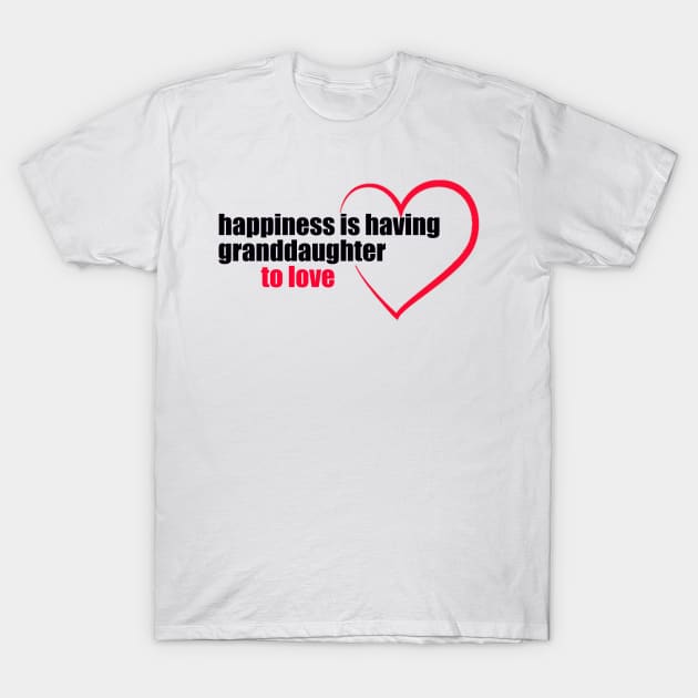 Happiness Is having granddaughter to love T-Shirt by yassinstore